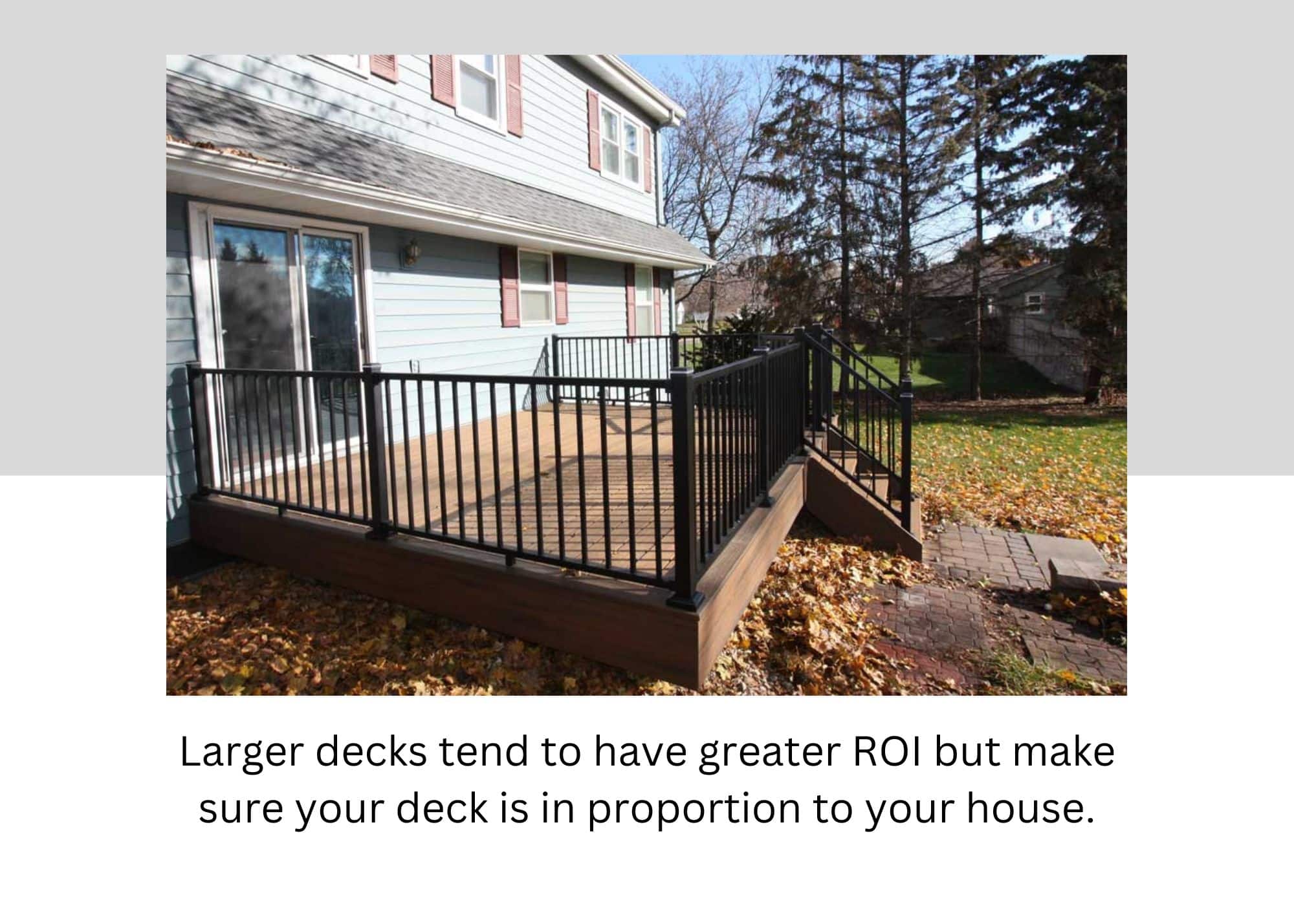 make sure the deck you build is in proportion to the size of your house